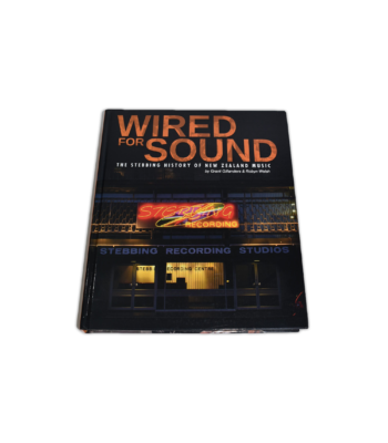 Wired for Sound, the Stebbing History of New Zealand Music by Grant Gillanders & Robyn Welsh